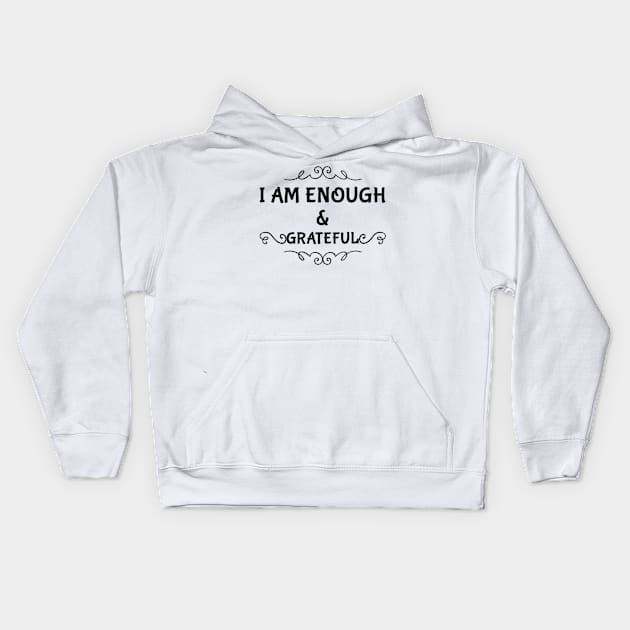 I am enough and grateful Kids Hoodie by Inspire Enclave